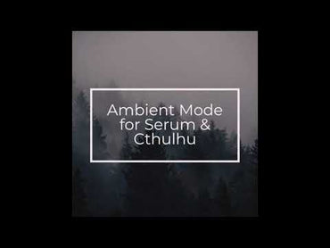 Ambient Mode for Serum & Cthulhu | Glitchedtones