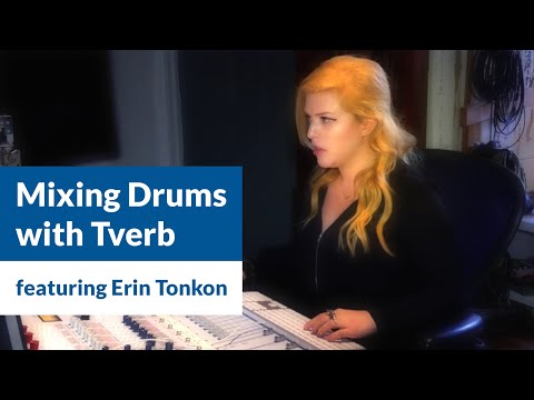 Mixing Drums with Tverb Reverb plug-in featuring Erin Tonkon - Video Thumbnail